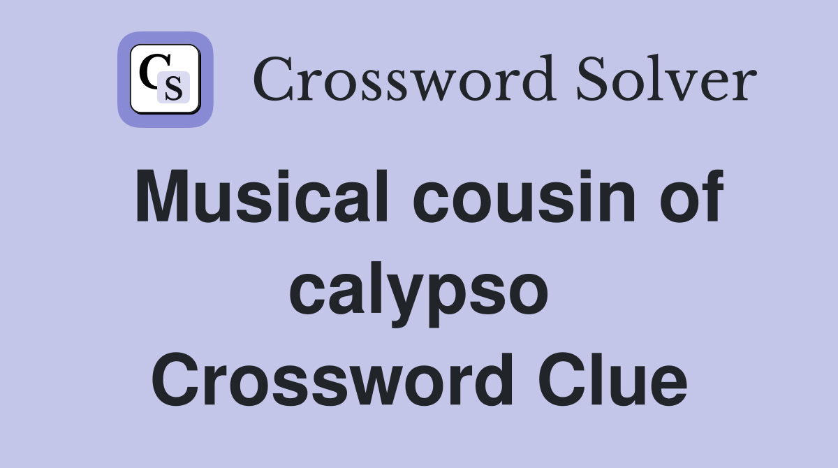 Musical cousin of calypso Crossword Clue