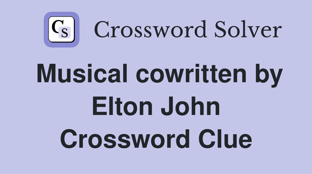 Musical cowritten by Elton John Crossword Clue