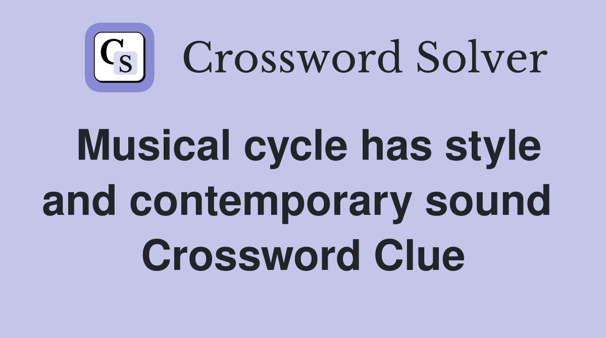 Musical cycle has style and contemporary sound  Crossword Clue