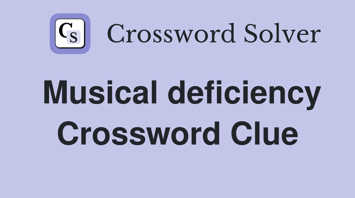 Musical deficiency Crossword Clue