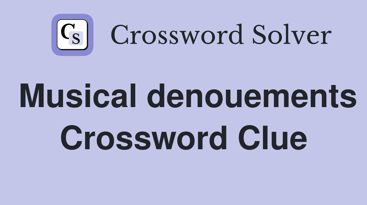 Musical denouements Crossword Clue