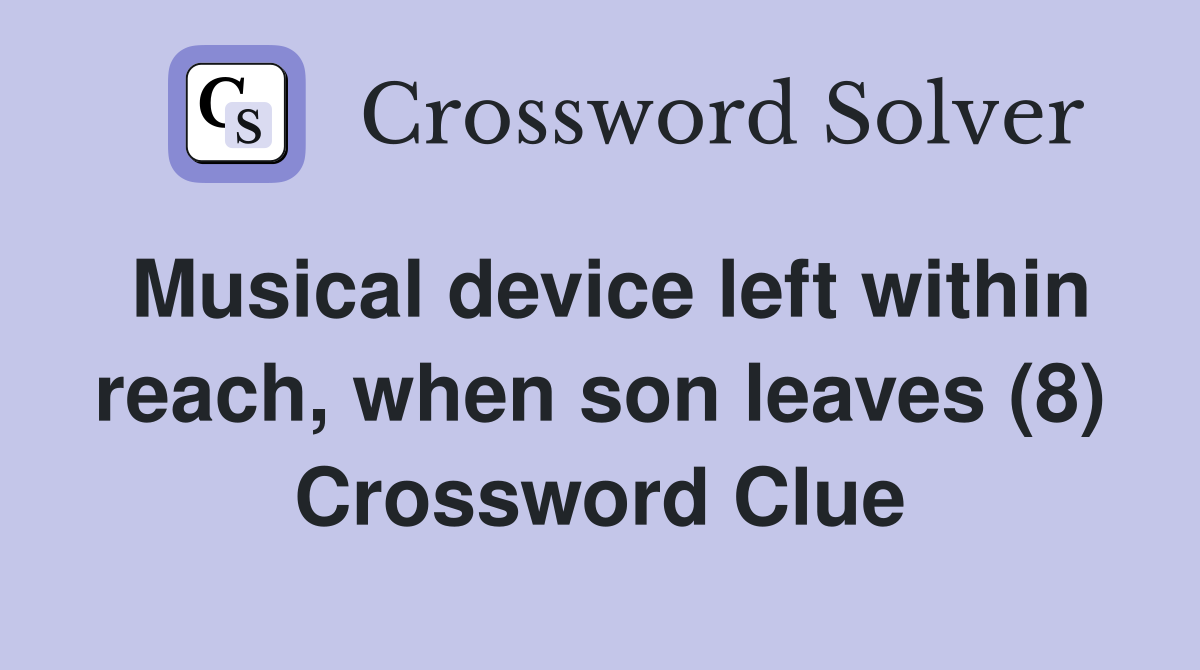 Musical device left within reach, when son leaves (8) Crossword Clue