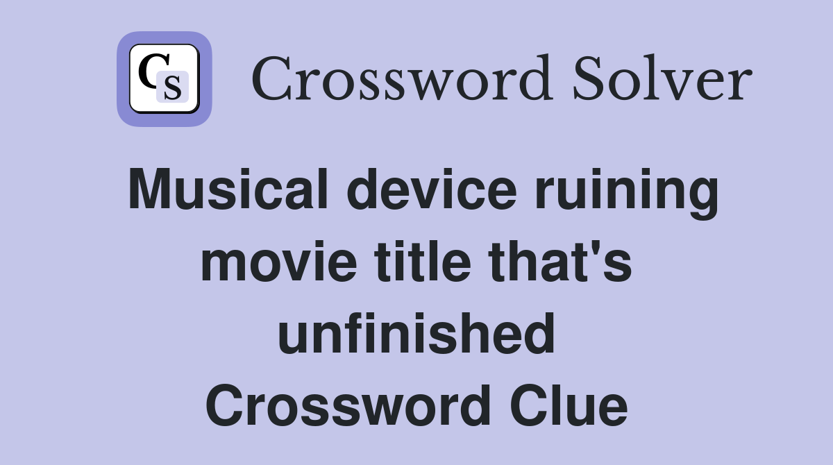 Musical device ruining movie title that's unfinished Crossword Clue
