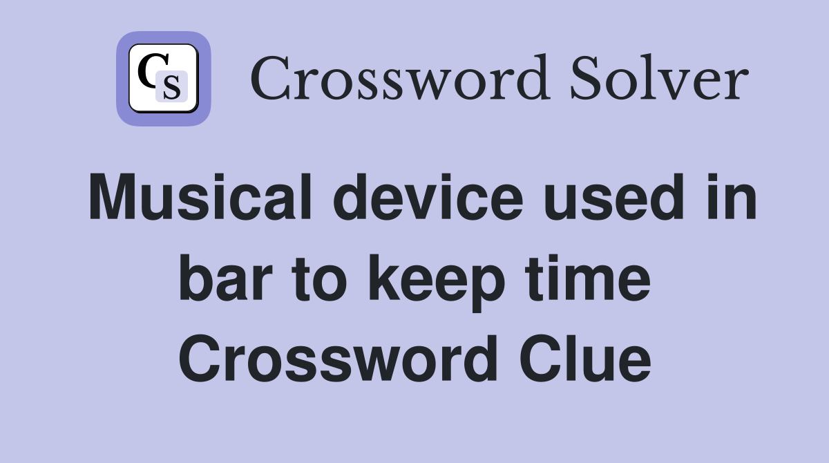 Musical device used in bar to keep time Crossword Clue