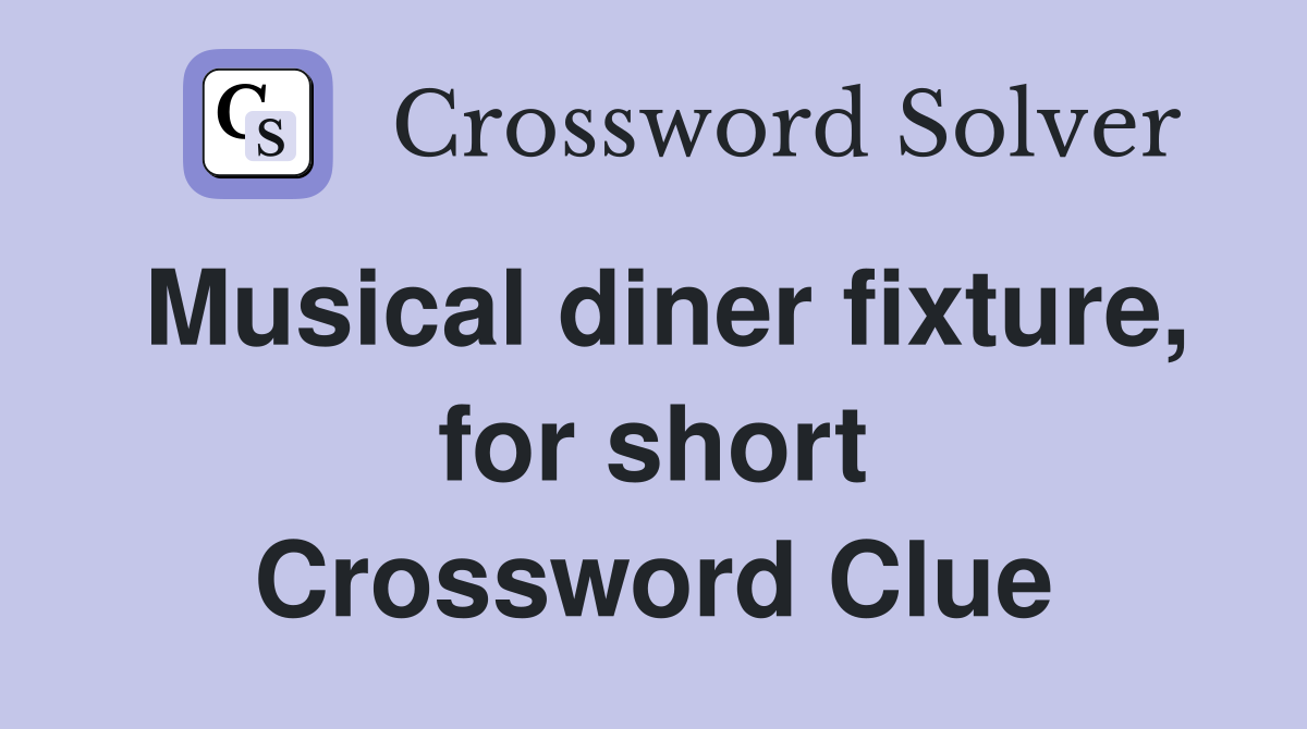 Musical diner fixture, for short Crossword Clue