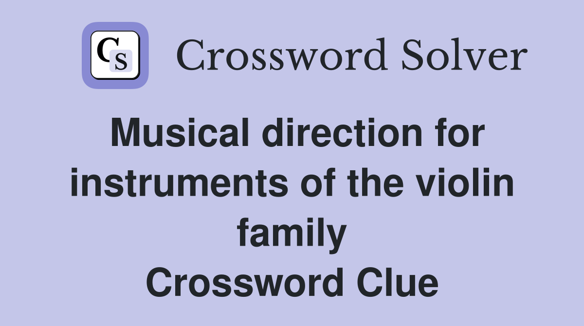 Musical direction for instruments of the violin family Crossword Clue