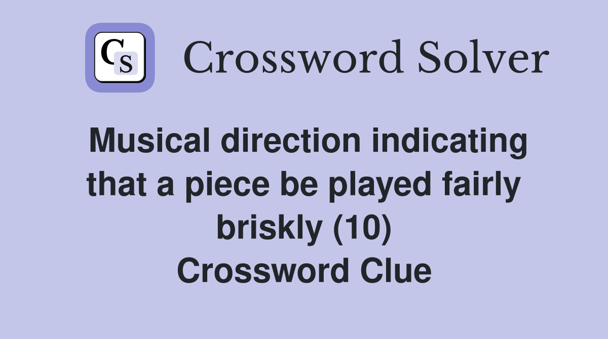 Musical direction indicating that a piece be played fairly briskly (10) Crossword Clue