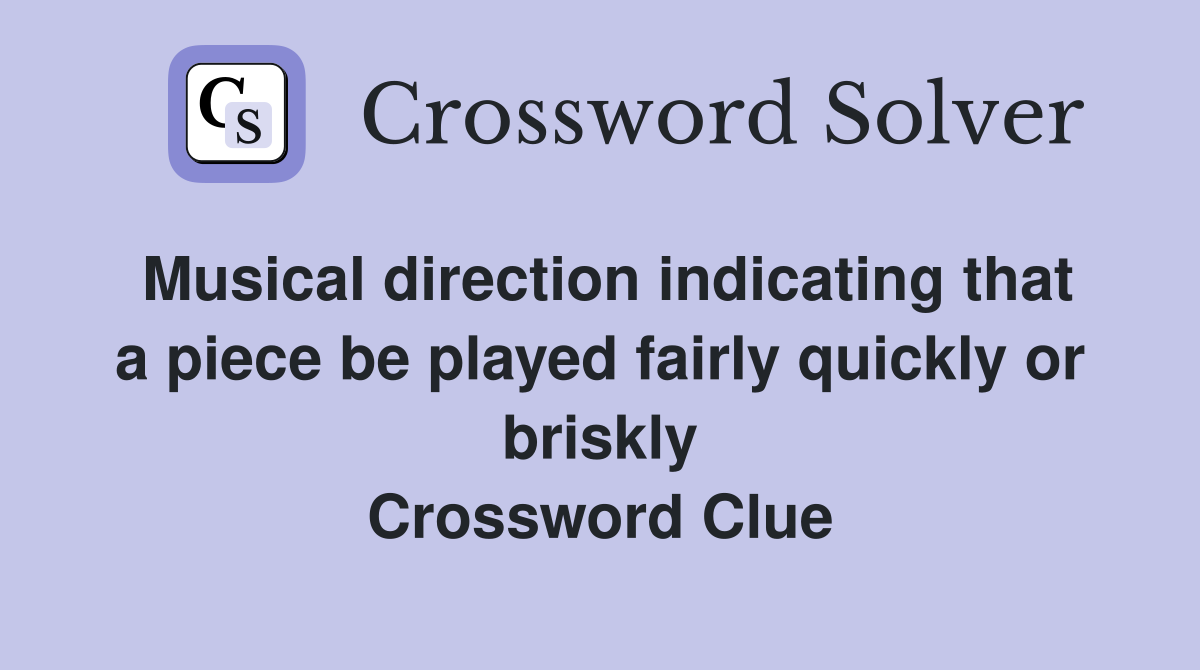 Musical direction indicating that a piece be played fairly quickly or briskly Crossword Clue