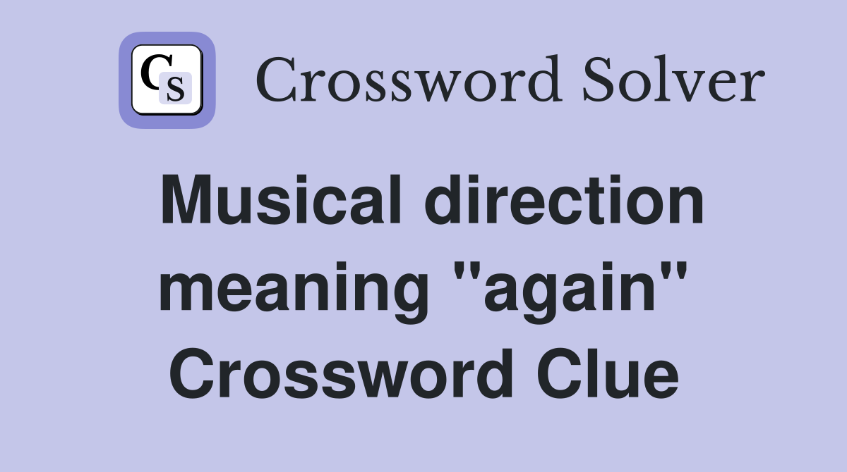 Musical direction meaning "again" Crossword Clue