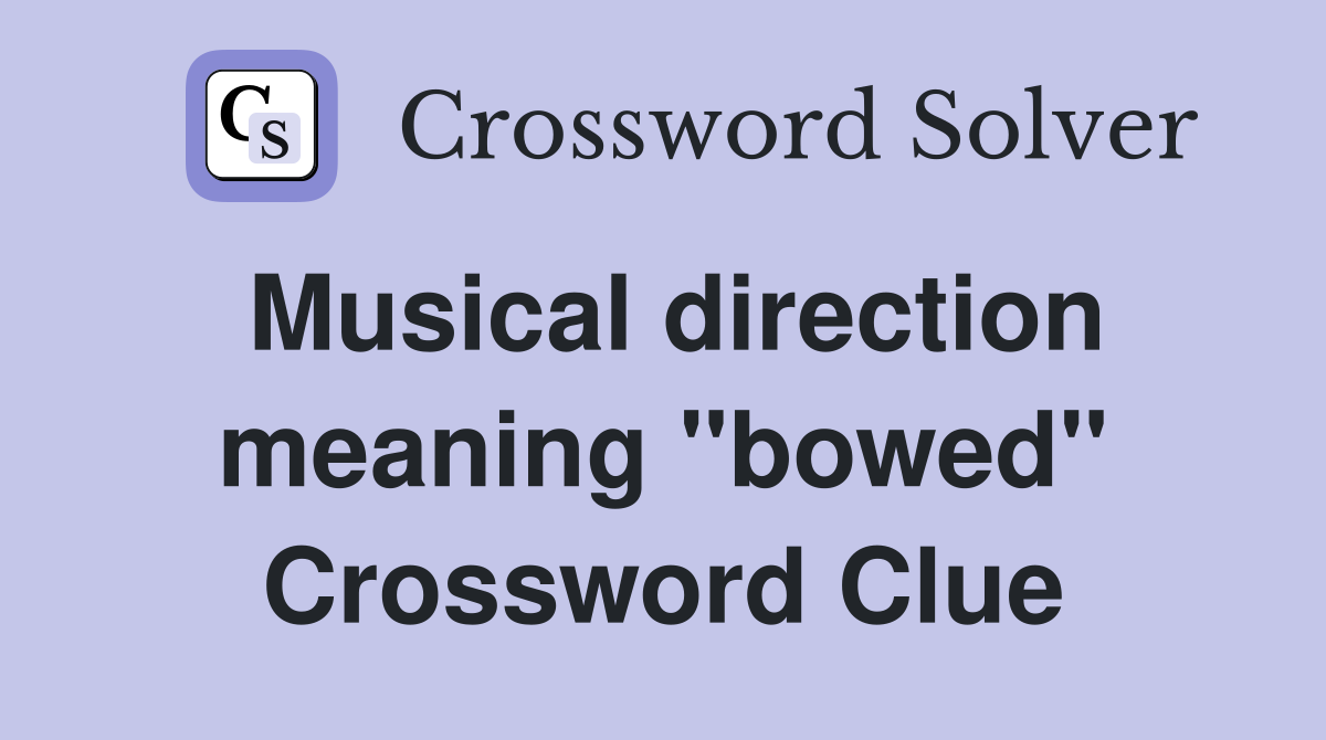 Musical direction meaning "bowed" Crossword Clue