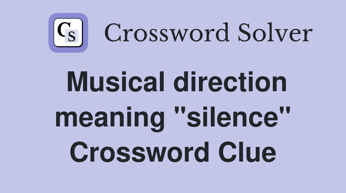 Musical direction meaning "silence" Crossword Clue