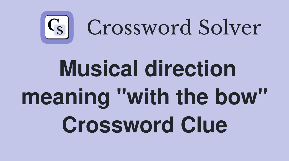 Musical direction meaning "with the bow" Crossword Clue
