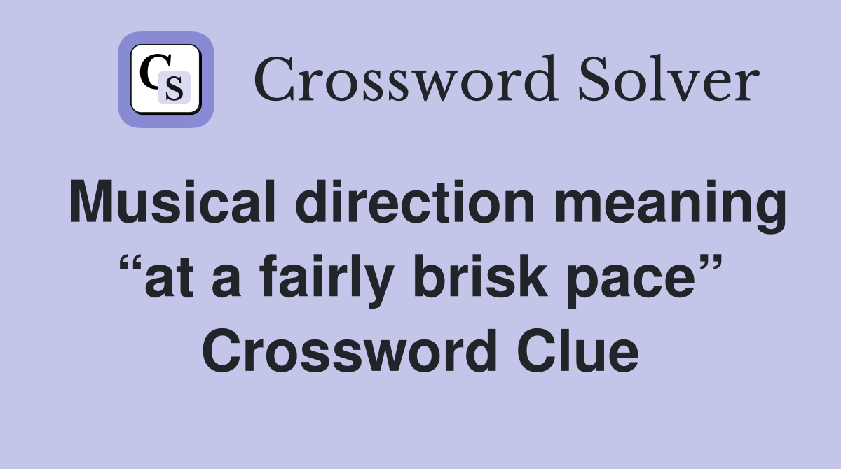 Musical direction meaning “at a fairly brisk pace” Crossword Clue