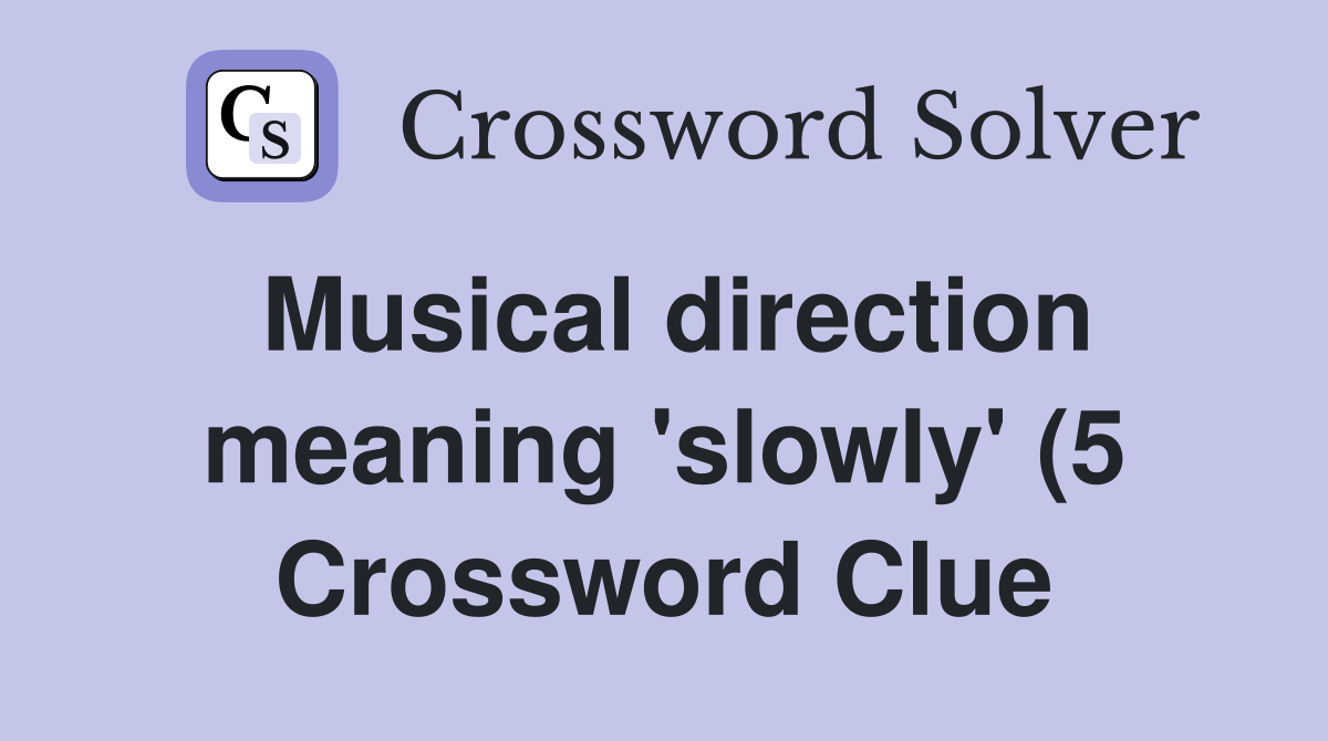 Musical direction meaning #39 slowly #39 (5) Crossword Clue Answers Musical direction meaning #39 slowly #39 (5) Crossword Clue Answers