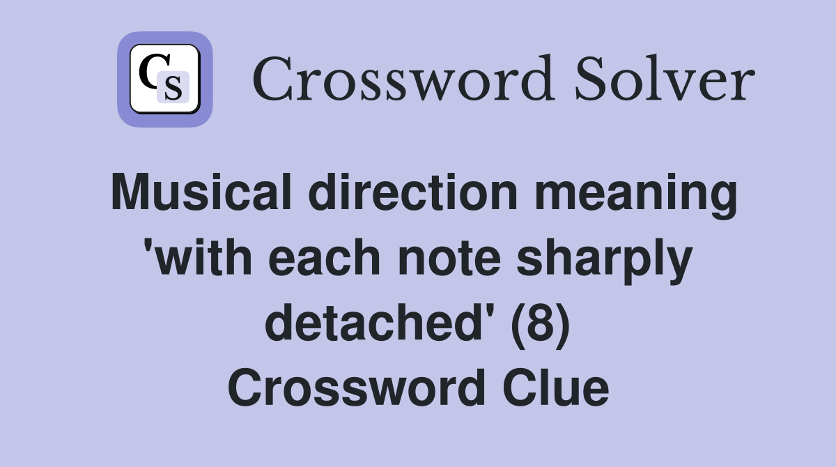 Musical direction meaning 'with each note sharply detached' (8) Crossword Clue