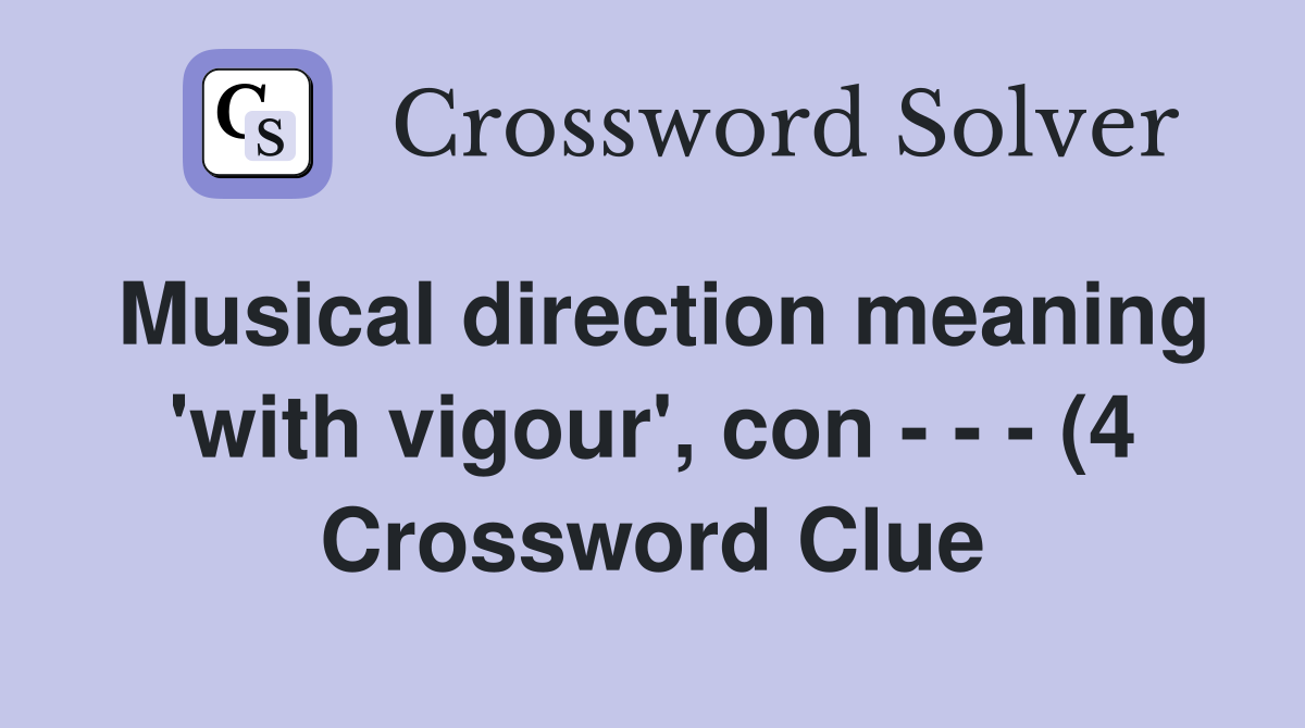Musical direction meaning #39 with vigour #39 con (4) Crossword Clue Musical direction meaning #39 with vigour #39 con (4) Crossword Clue