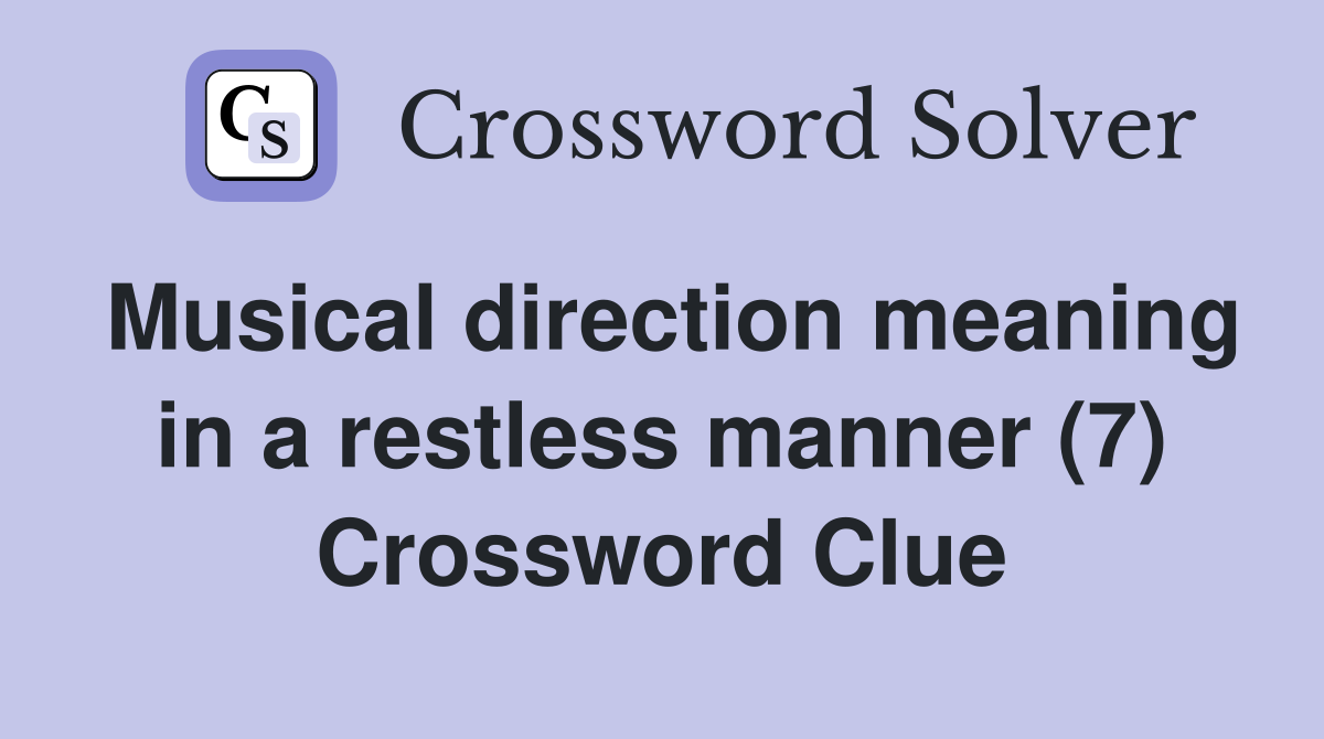 Musical direction meaning in a restless manner (7) Crossword Clue