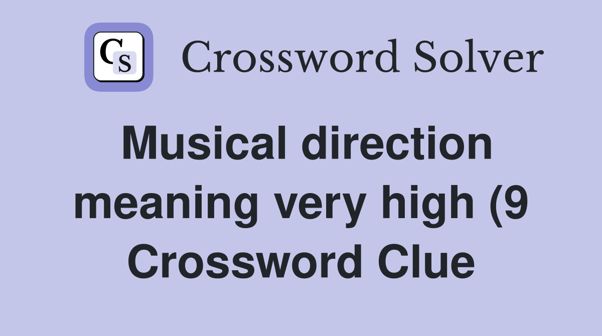 Musical direction meaning very high (9) Crossword Clue Answers Musical direction meaning very high (9) Crossword Clue Answers