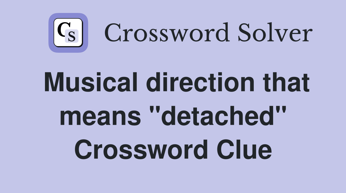 Musical direction that means "detached" Crossword Clue