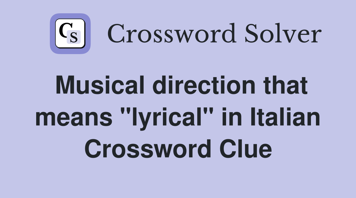 Musical direction that means "lyrical" in Italian Crossword Clue