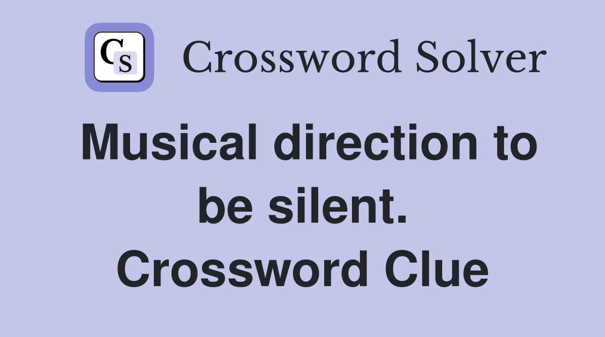 Musical direction to be silent. Crossword Clue