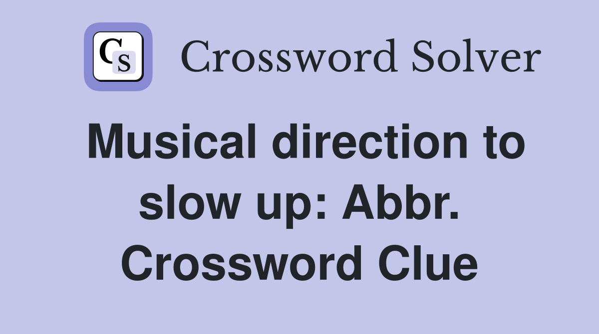 Musical direction to slow up: Abbr. Crossword Clue