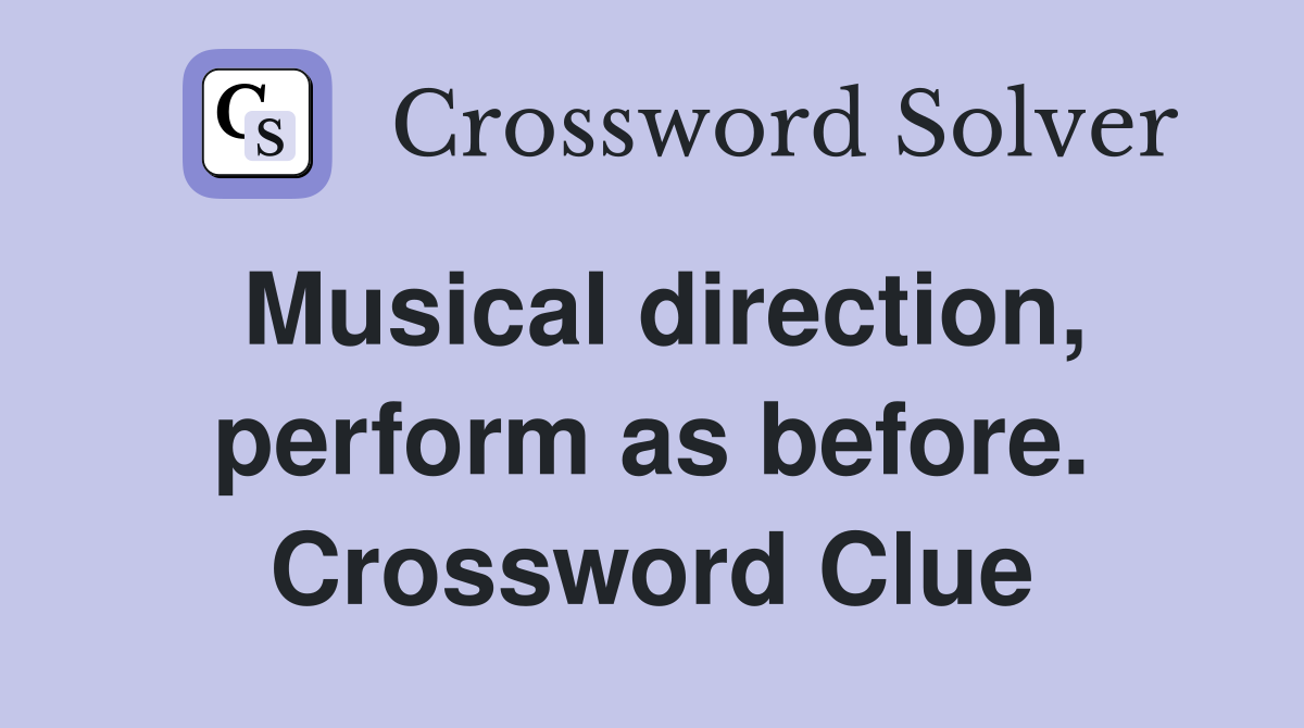 Musical direction, perform as before. Crossword Clue