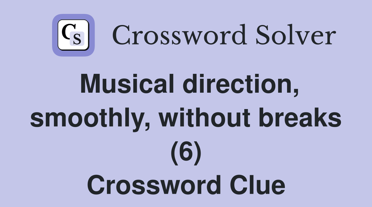 Musical direction, smoothly, without breaks (6) Crossword Clue