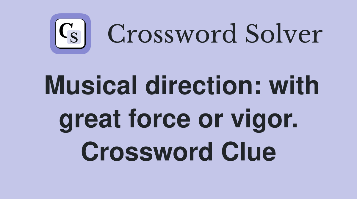Musical direction: with great force or vigor. Crossword Clue