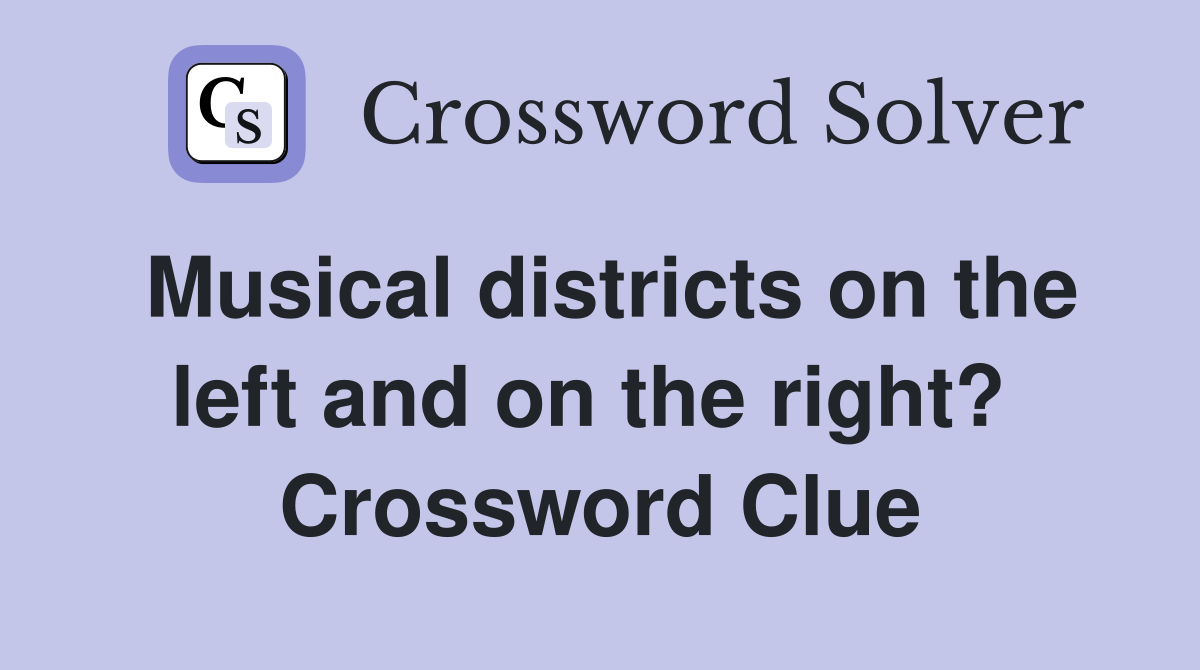 Musical districts on the left and on the right?  Crossword Clue