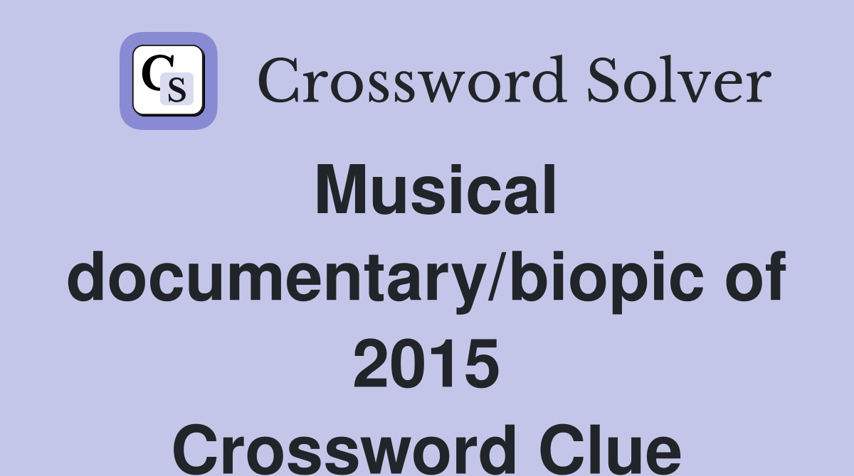 Musical documentary/biopic of 2015 Crossword Clue