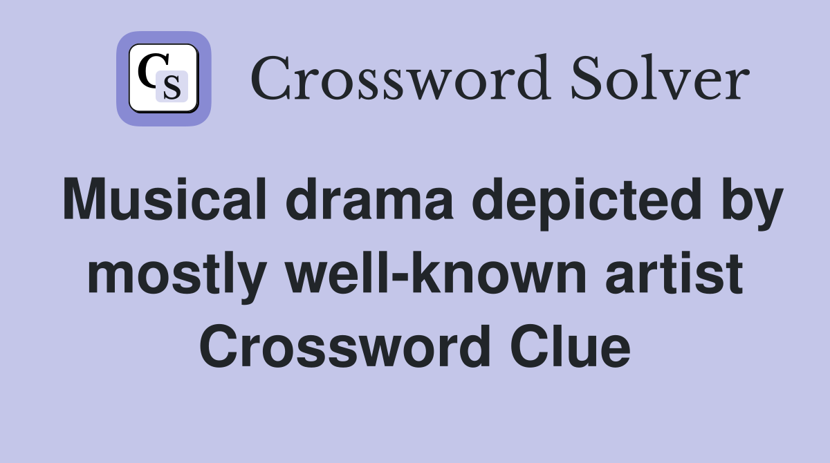 Musical drama depicted by mostly well-known artist Crossword Clue