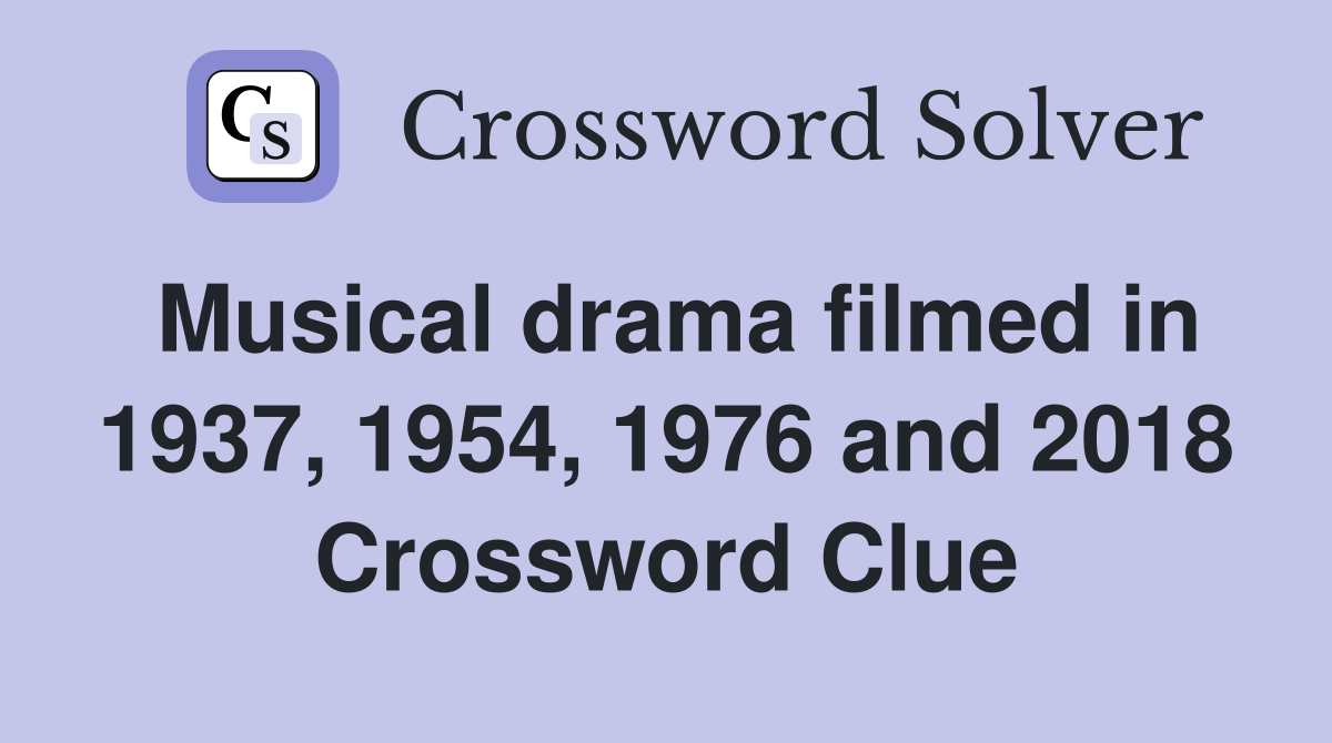 Musical drama filmed in 1937, 1954, 1976 and 2018 Crossword Clue