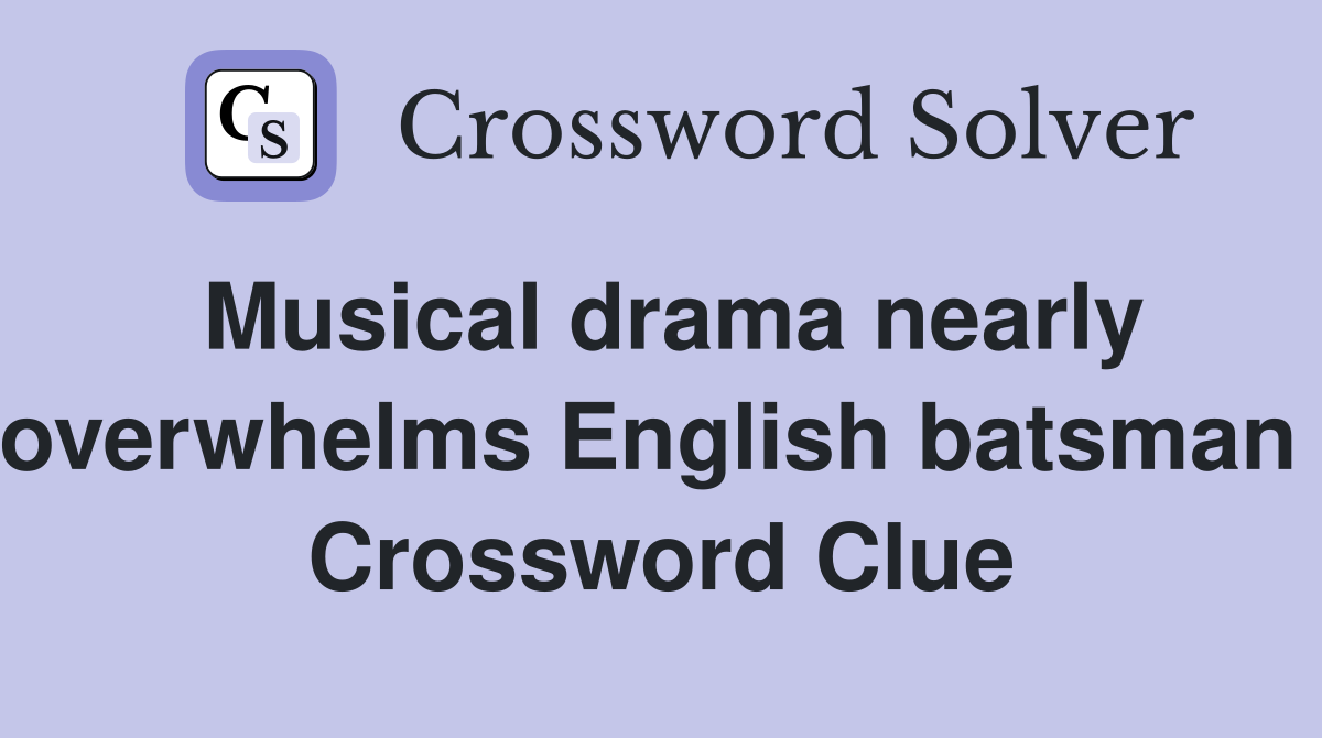 Musical drama nearly overwhelms English batsman  Crossword Clue