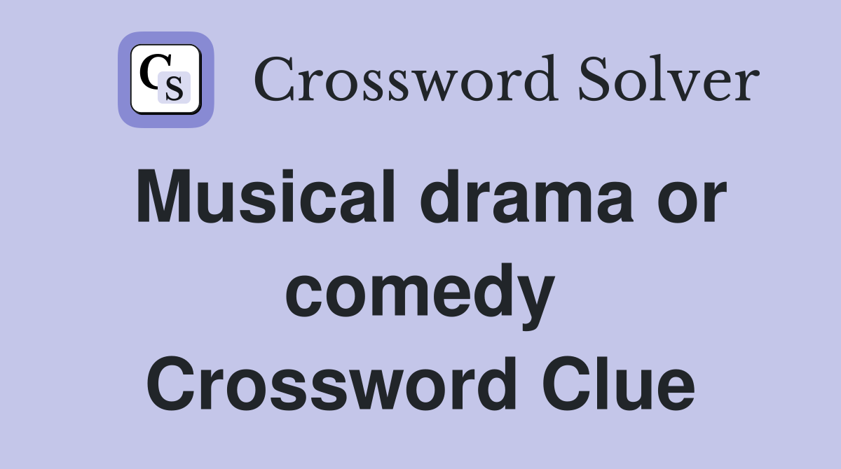 Musical drama or comedy Crossword Clue