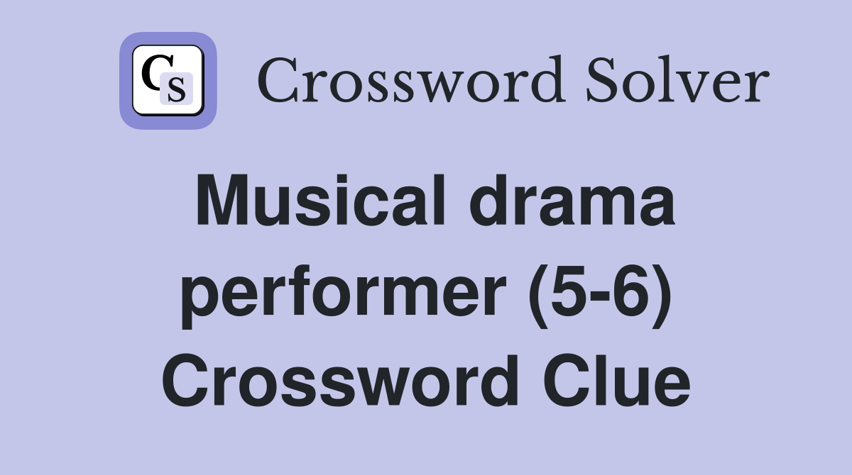 Musical drama performer (5-6) Crossword Clue