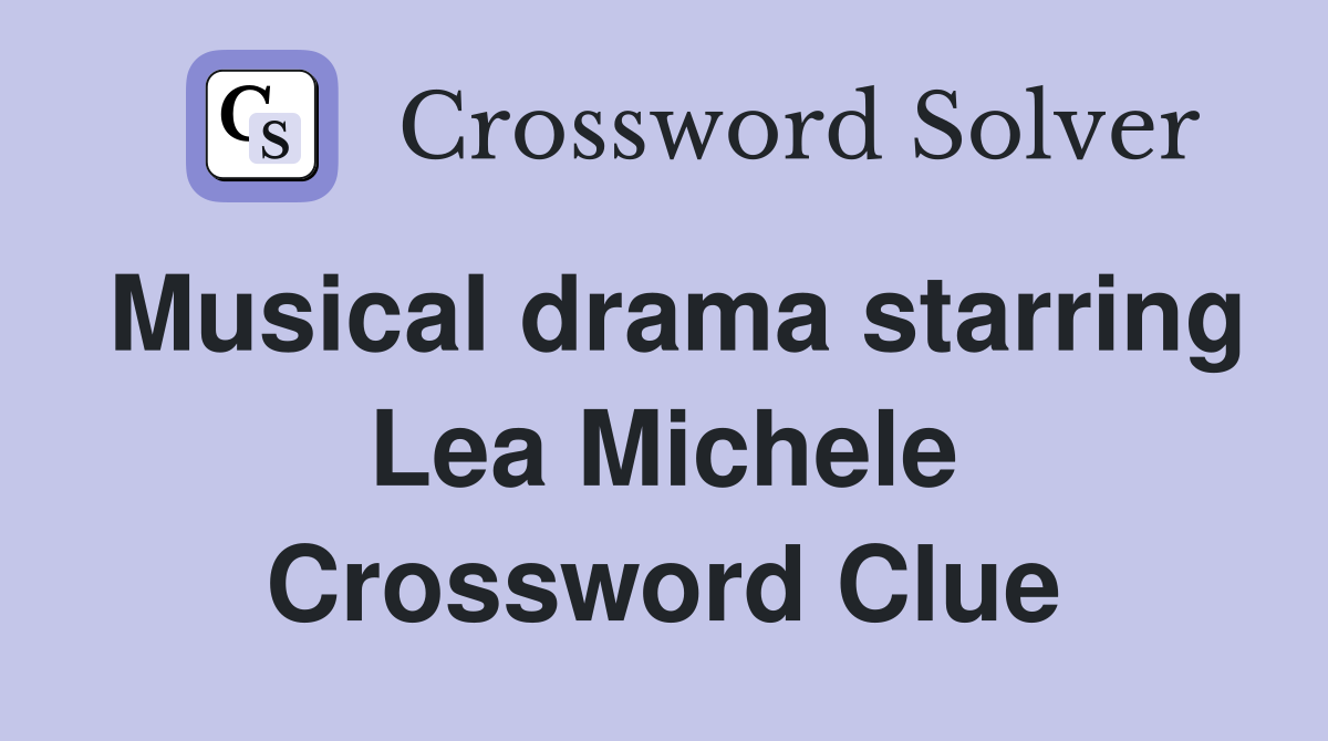 Musical drama starring Lea Michele Crossword Clue
