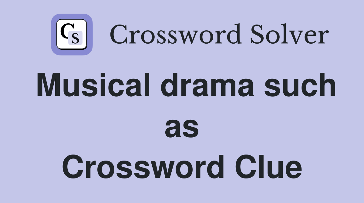 Musical drama such as Crossword Clue