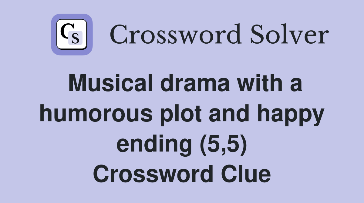 Musical drama with a humorous plot and happy ending (5,5) Crossword Clue
