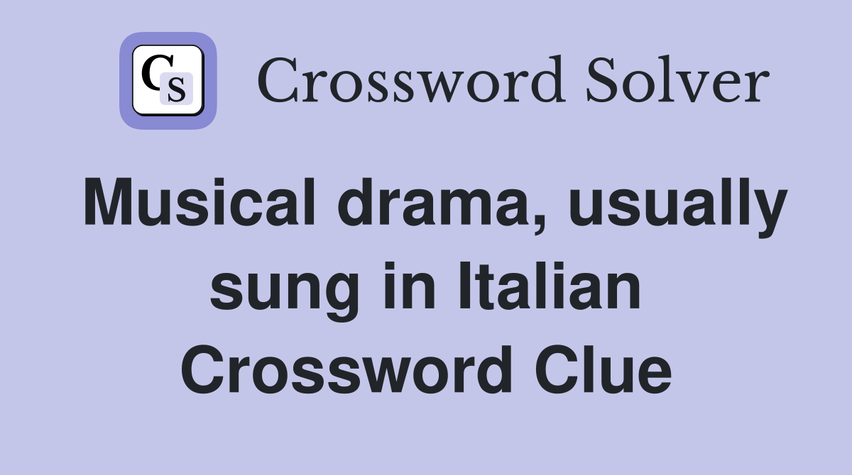 Musical drama, usually sung in Italian Crossword Clue