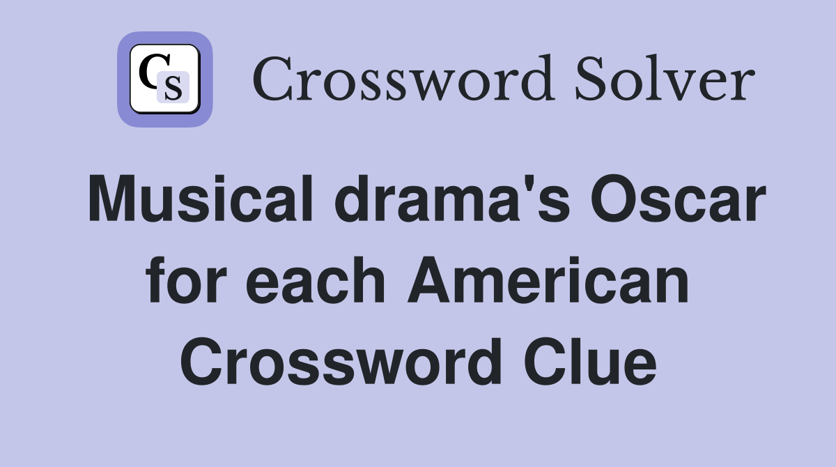 Musical drama's Oscar for each American Crossword Clue