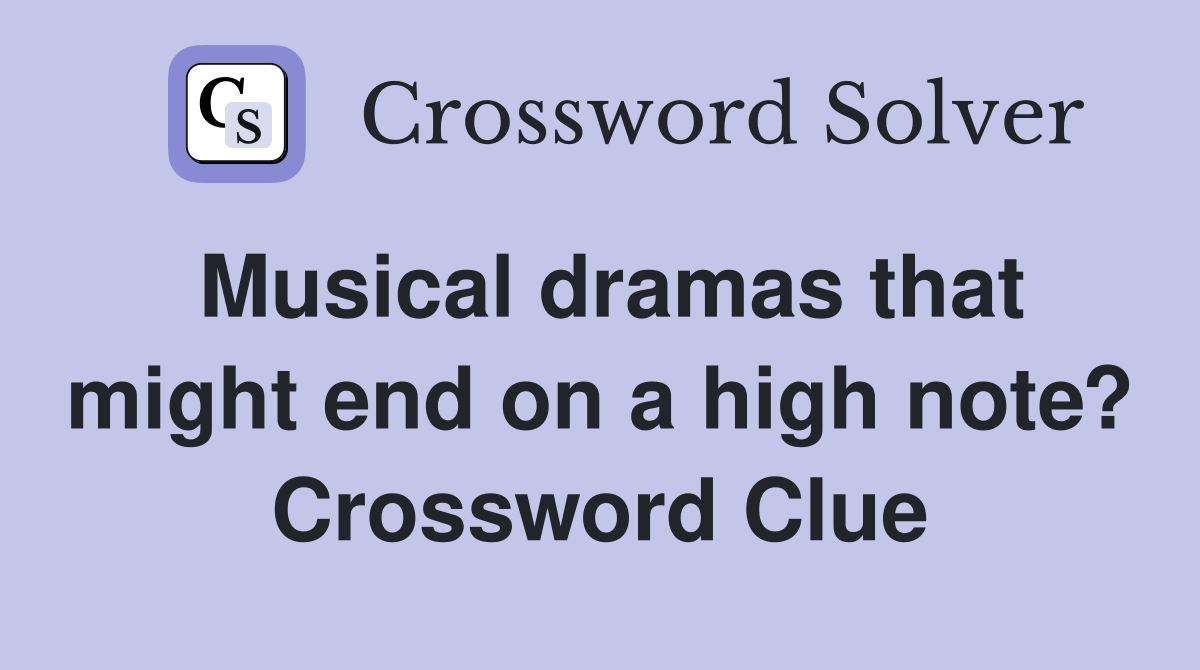 Musical dramas that might end on a high note? Crossword Clue