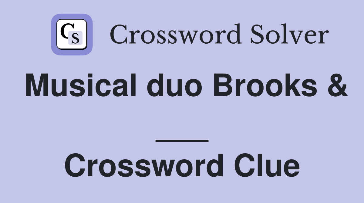Musical duo Brooks & ___ Crossword Clue