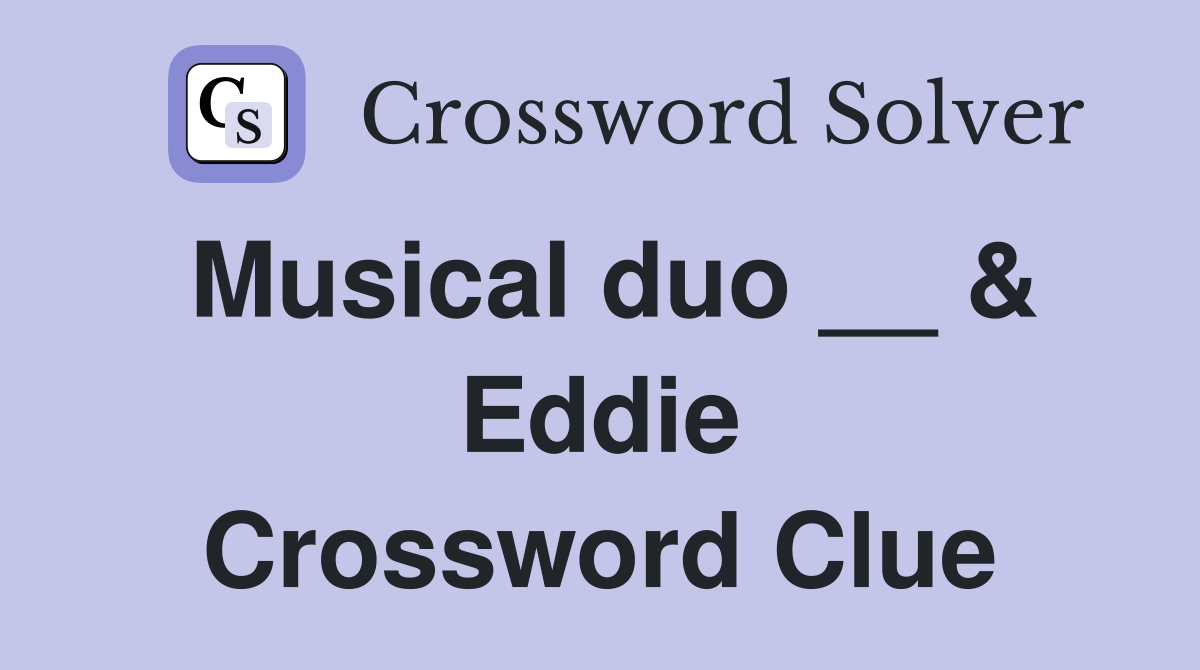 Musical duo __ & Eddie Crossword Clue