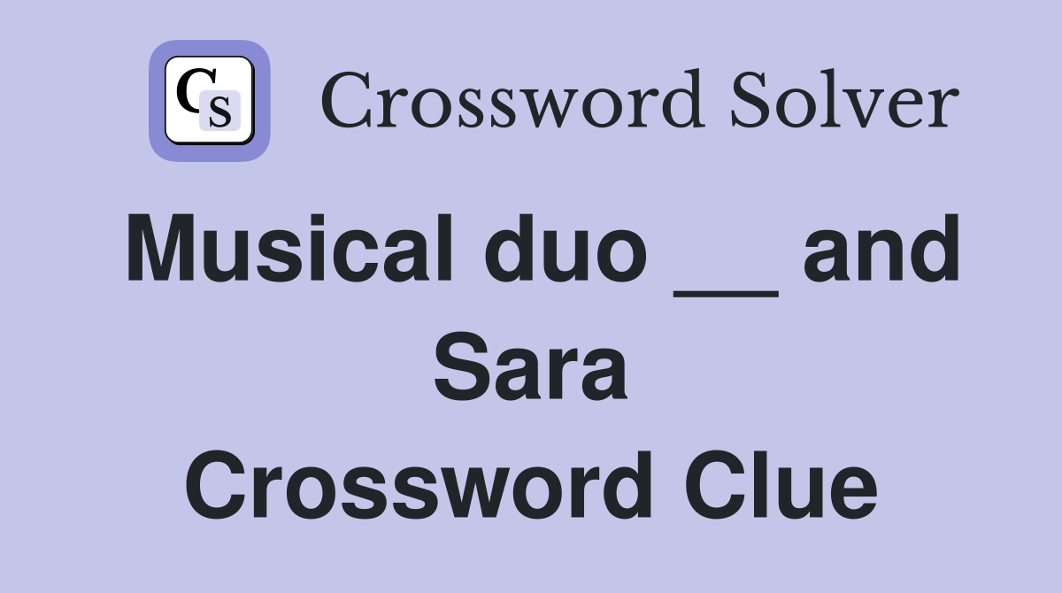 Musical duo __ and Sara Crossword Clue