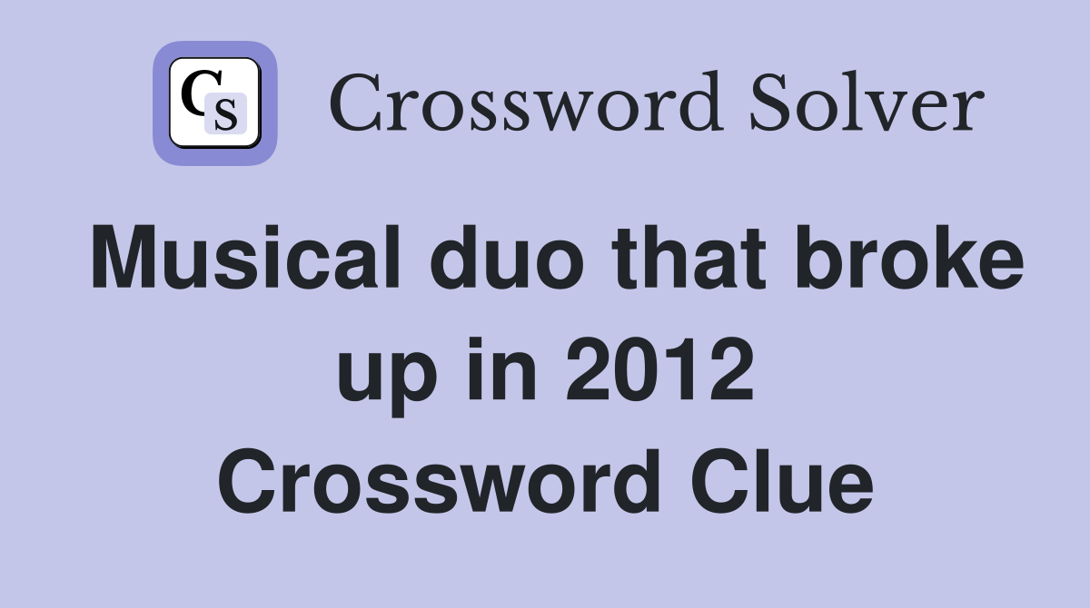 Musical duo that broke up in 2012 Crossword Clue