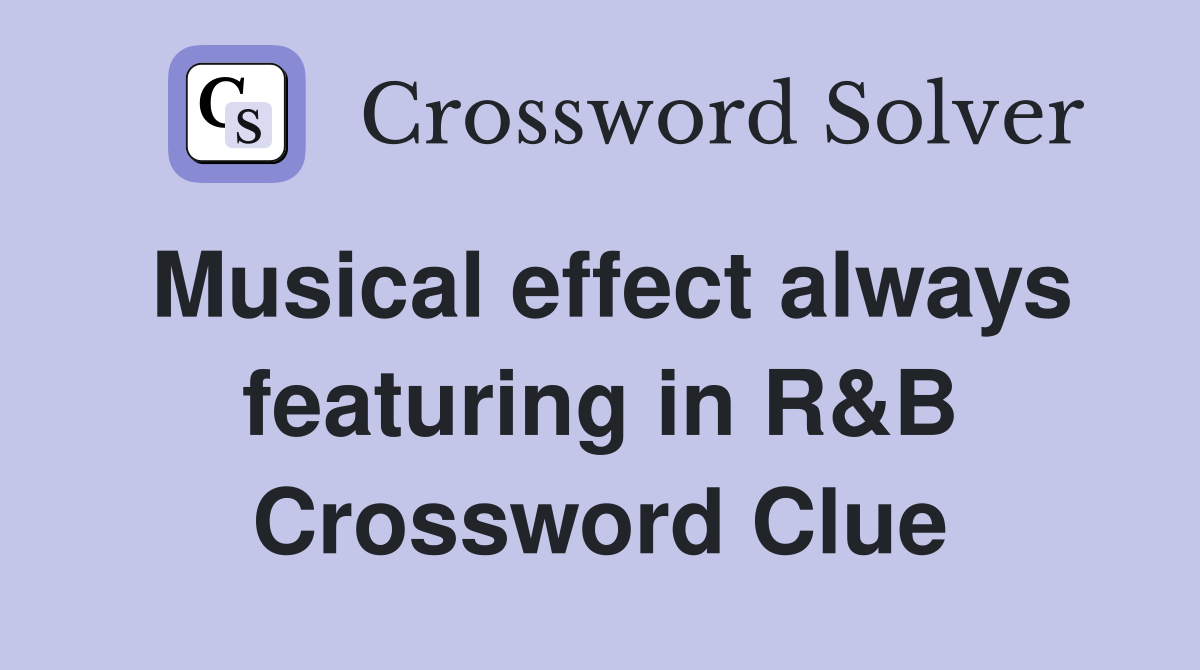 Musical effect always featuring in R&B Crossword Clue