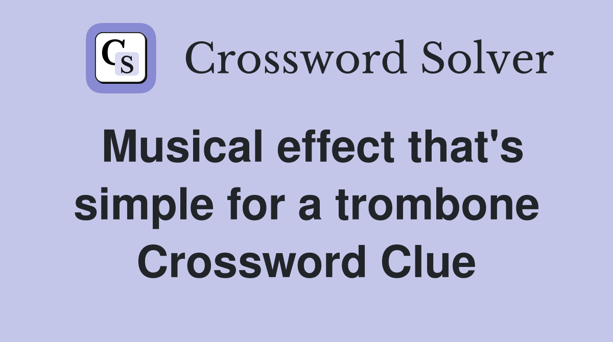 Musical effect that's simple for a trombone Crossword Clue