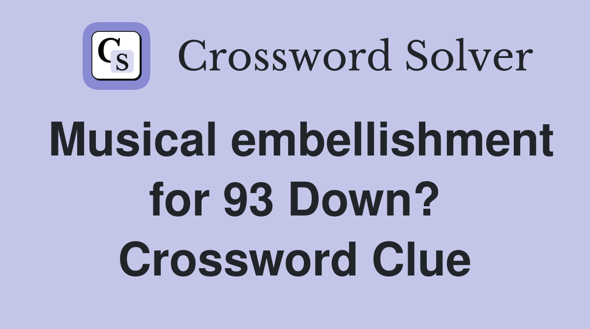 Musical embellishment for 93 Down? Crossword Clue