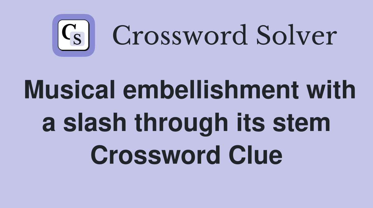 Musical embellishment with a slash through its stem Crossword Clue